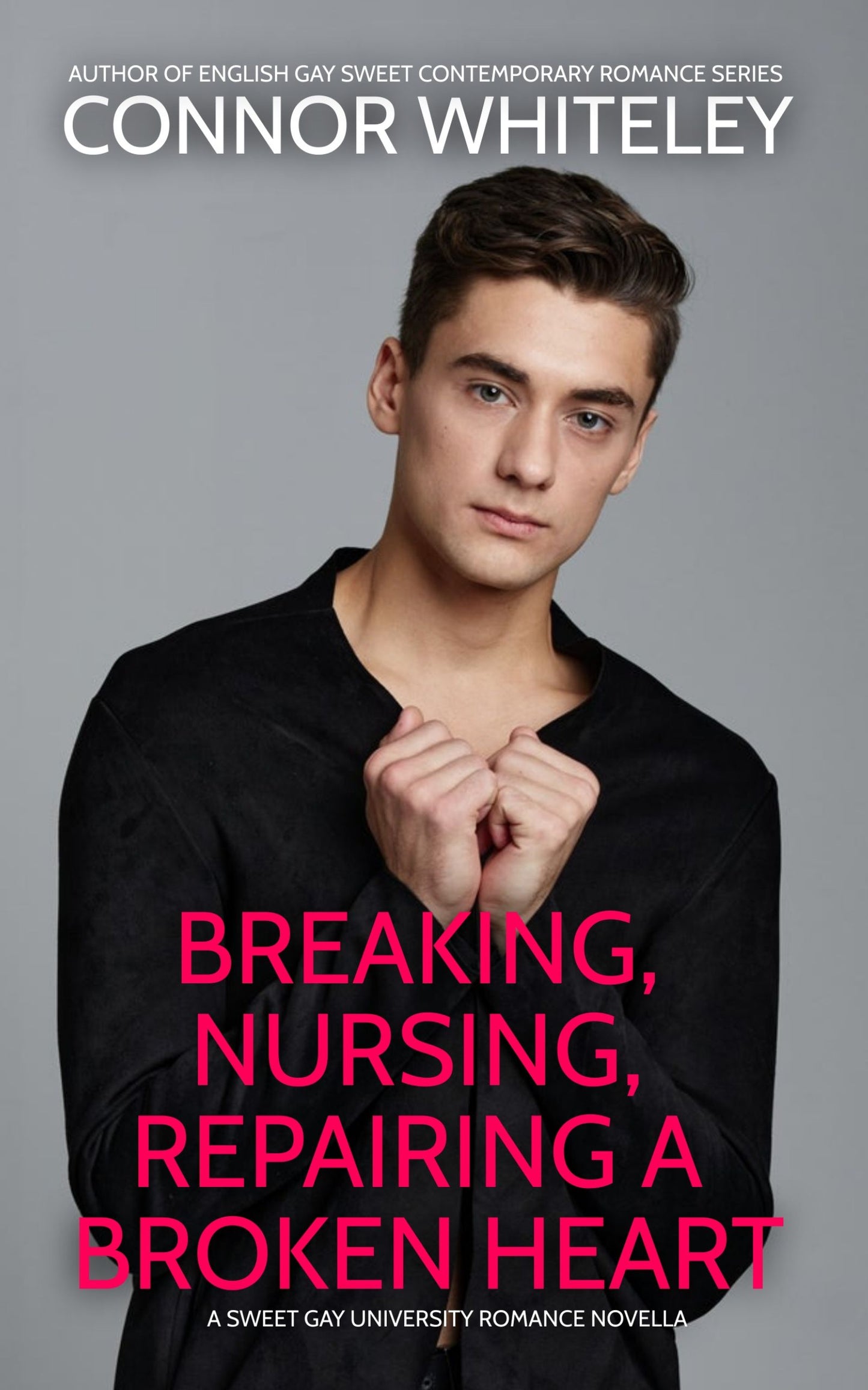 Breaking, Nursing, Repairing A Broken Heart: A Sweet Gay University Romance Novella