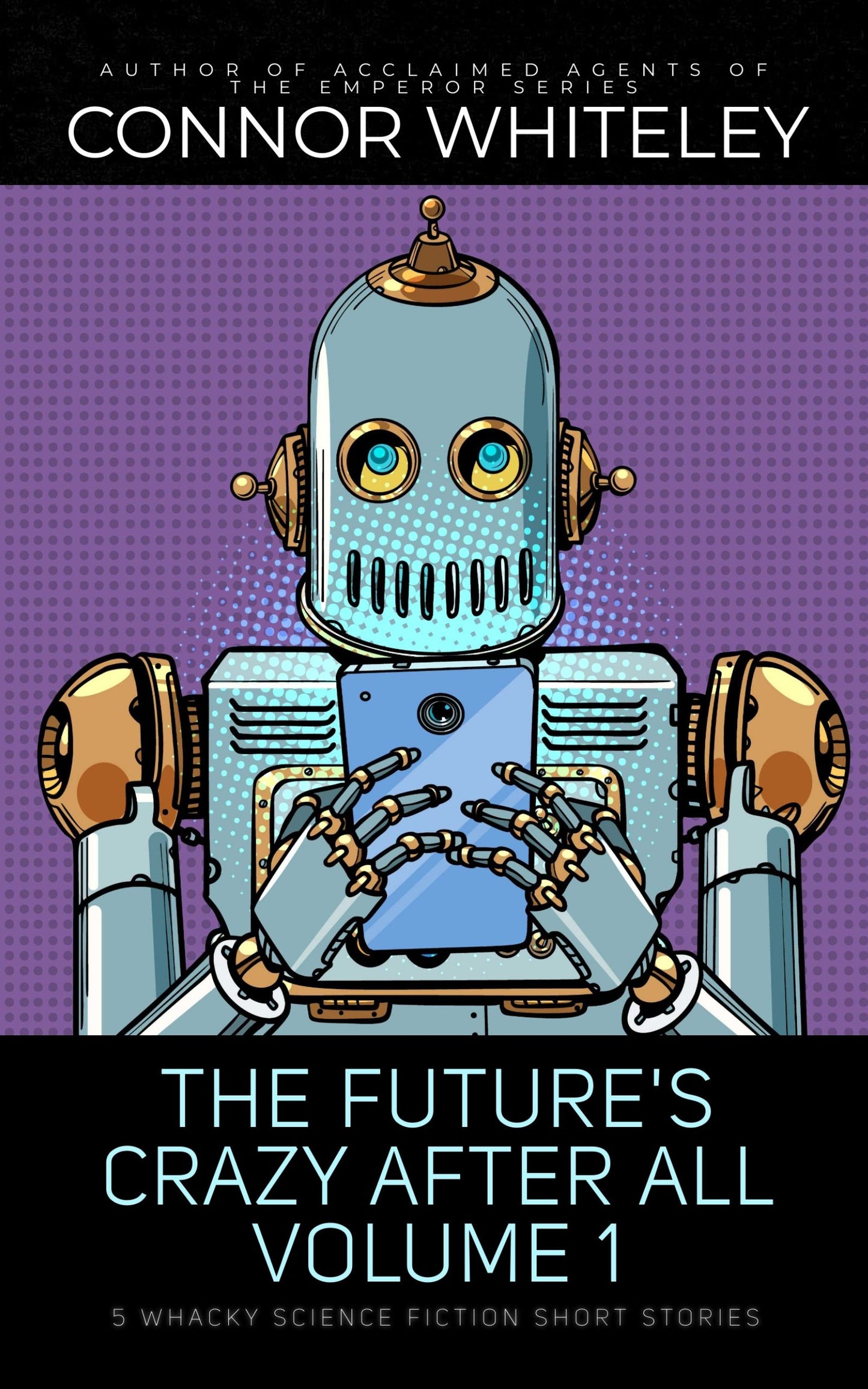 The Future's Crazy After All Volume 1: 5 Whacky Science Fiction eBook Short Stories