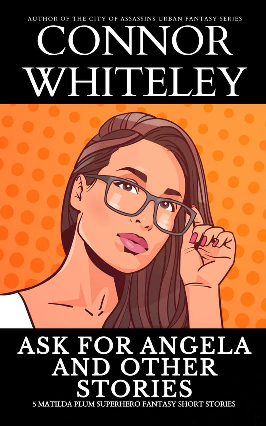 Ask For Angela and Other Stories: 5 Matilda Plum Superhero Fantasy Short Stories
