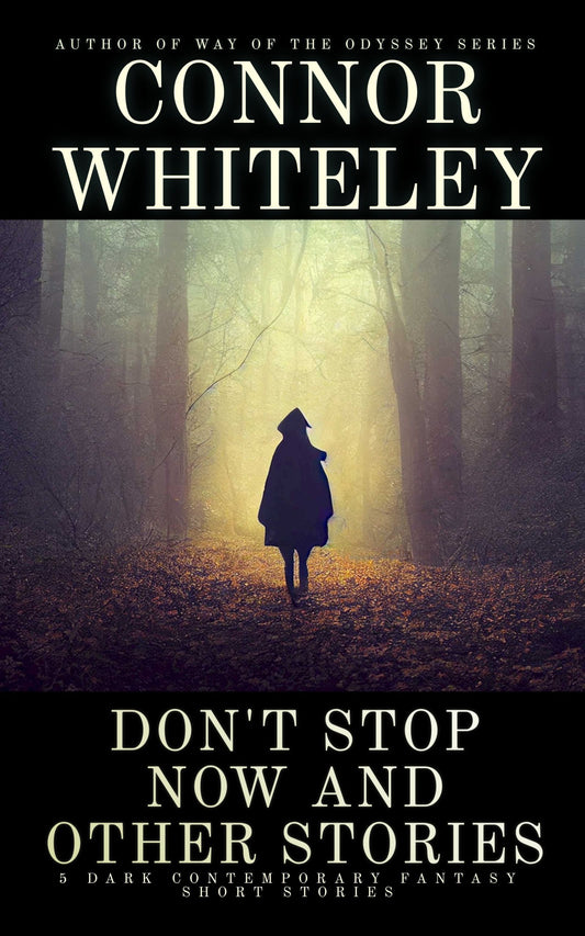 Don't Stop Now and Other Stories: 5 Dark Contemporary Fantasy Short Stories