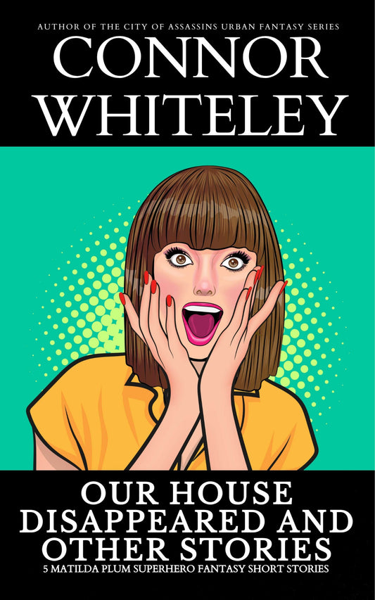Our House Disappeared and Other Stories: 5 Matilda Plum Superhero Fantasy Short Stories