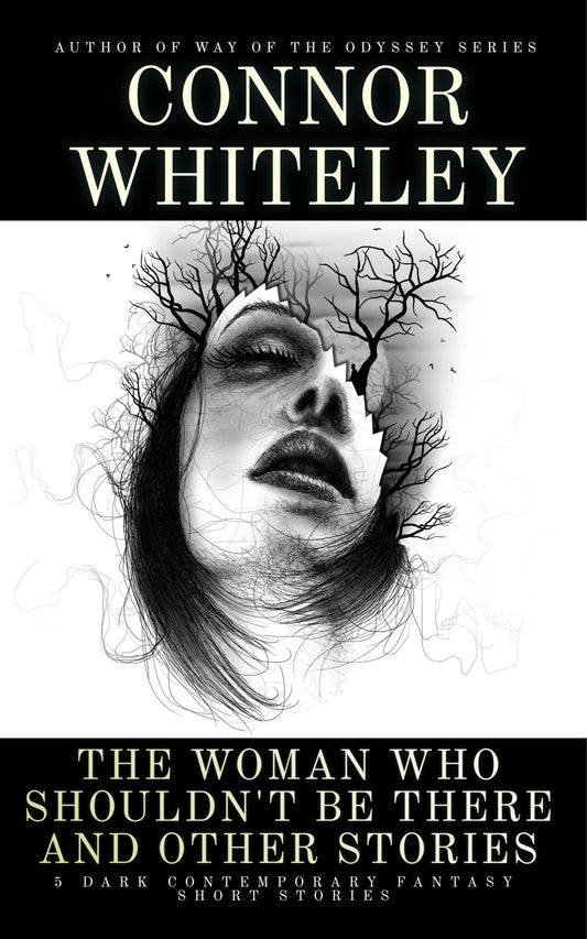 The Woman Who Shouldn't Be There and Other Stories: 5 Dark Contemporary Fantasy Short Stories